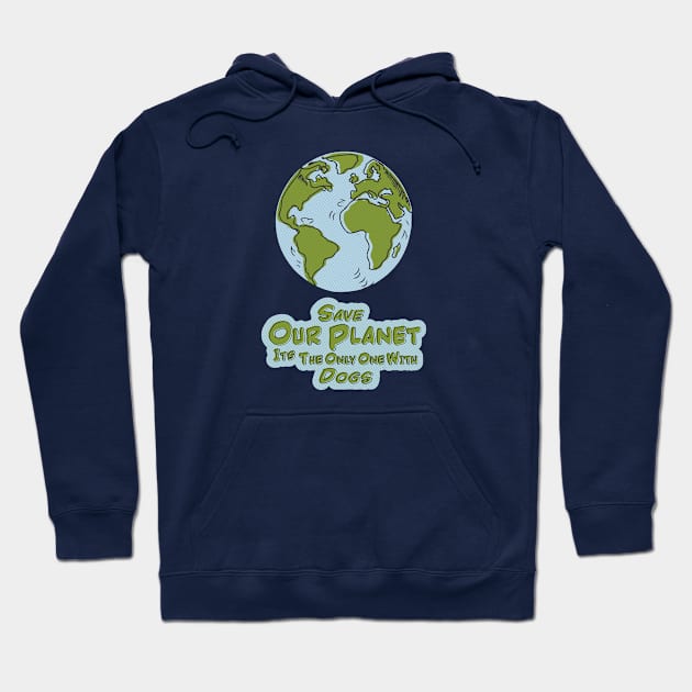 Save Our Planet Its The Only One With Dogs Hoodie by Alexander Luminova